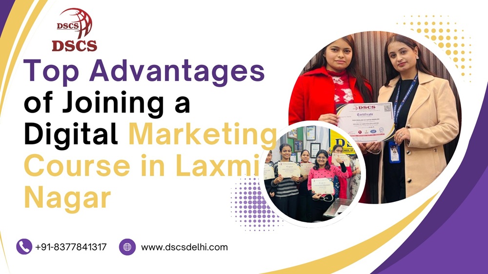 Top Advantages of Joining a Digital Marketing Course in Laxmi Nagar